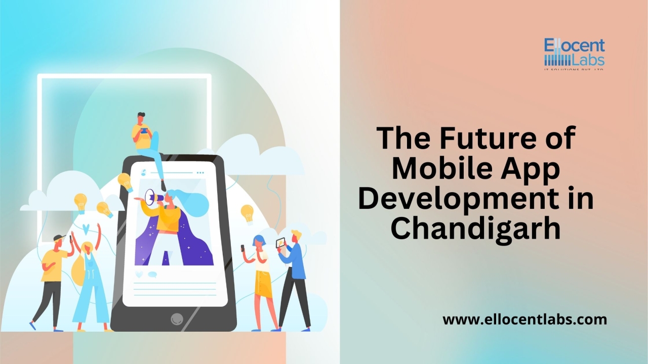 The Future of Mobile App Development in Chandigarh