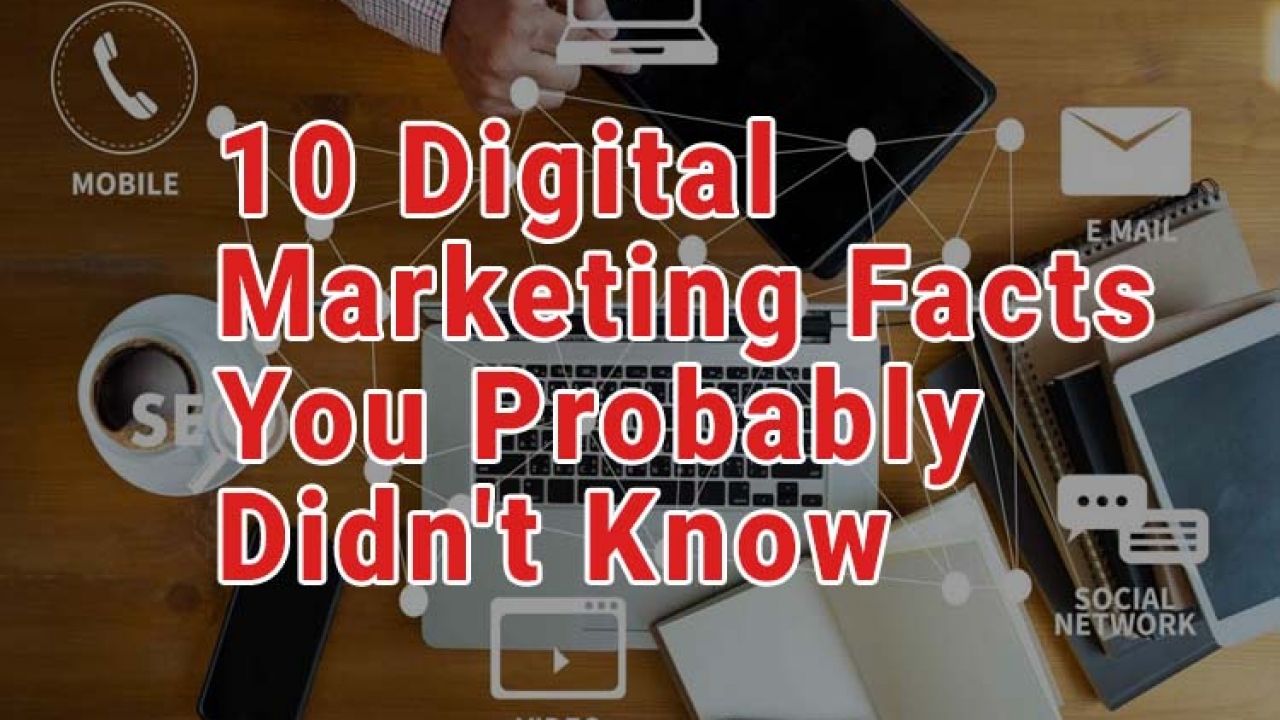 10 Digital Marketing Facts You Probably Didn't Know