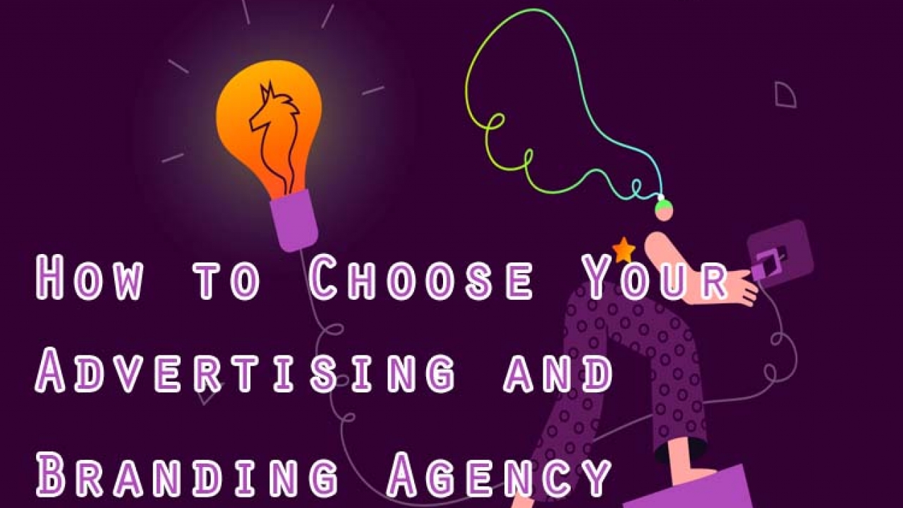 How to Choose Your Advertising and Branding Agency Carefully?