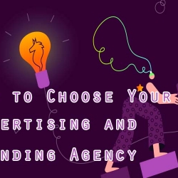 How to Choose Your Advertising and Branding Agency Carefully?