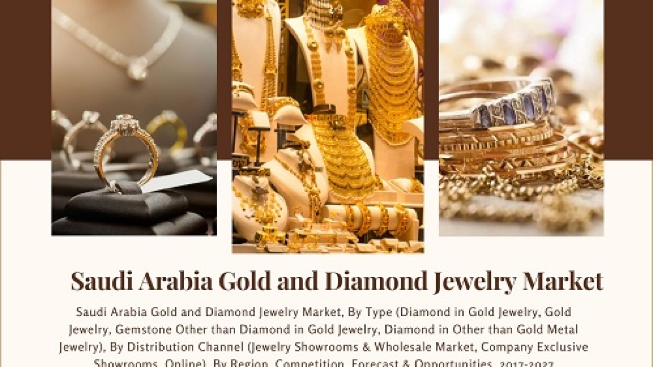 Saudi Arabia Gold and Diamond Jewelry Market Trends, Growth, value and Forecast 2027